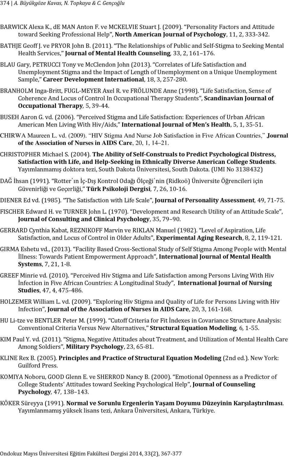 The Relationships of Public and Self-Stigma to Seeking Mental Health Services, Journal of Mental Health Counseling, 33, 2, 161 176. BLAU Gary, PETRUCCI Tony ve McClendon John (2013).