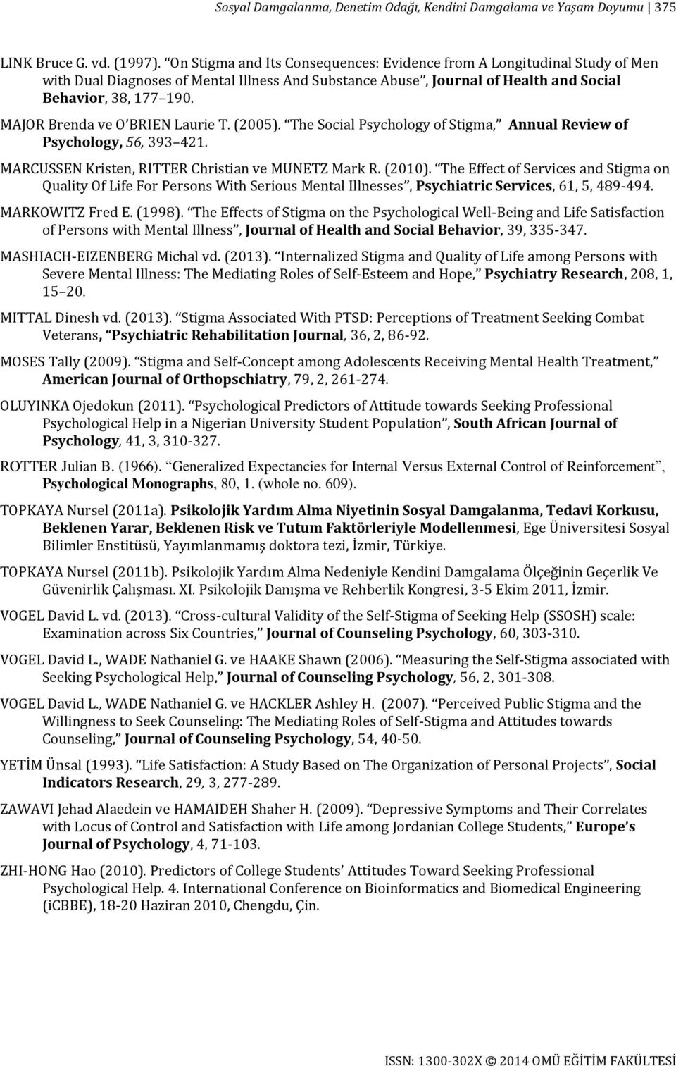 MAJOR Brenda ve O BRIEN Laurie T. (2005). The Social Psychology of Stigma, Annual Review of Psychology, 56, 393 421. MARCUSSEN Kristen, RITTER Christian ve MUNETZ Mark R. (2010).