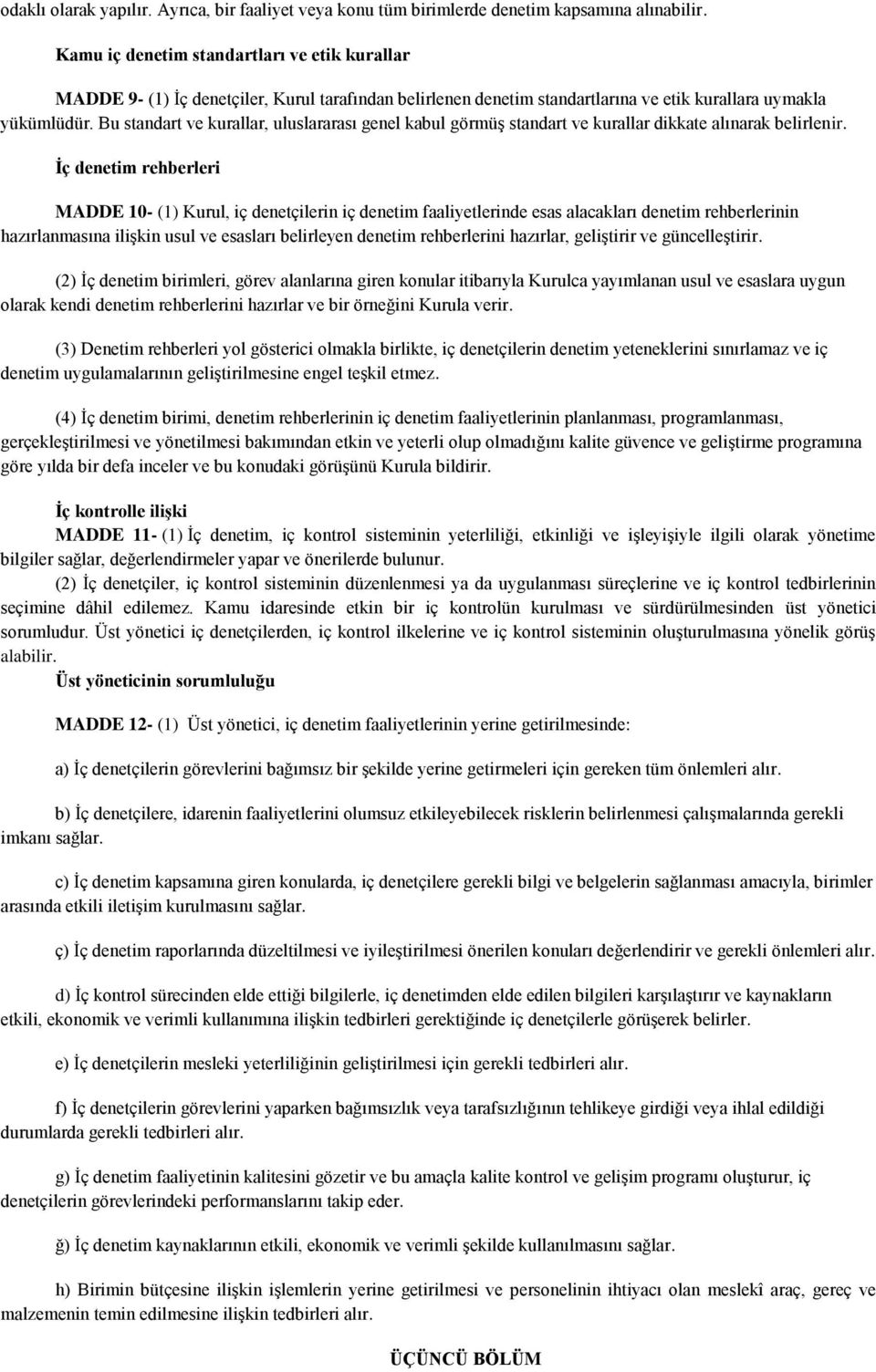 Bu standart ve kurallar, uluslararası genel kabul görmüş standart ve kurallar dikkate alınarak belirlenir.