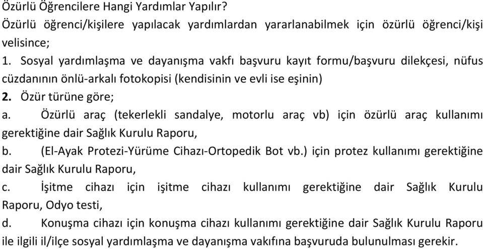 Özürlü araç (tekerlekli sandalye, motorlu araç vb) için özürlü araç kullanımı gerektiğine dair Sağlık Kurulu Raporu, b. (El- Ayak Protezi- Yürüme Cihazı- Ortopedik Bot vb.