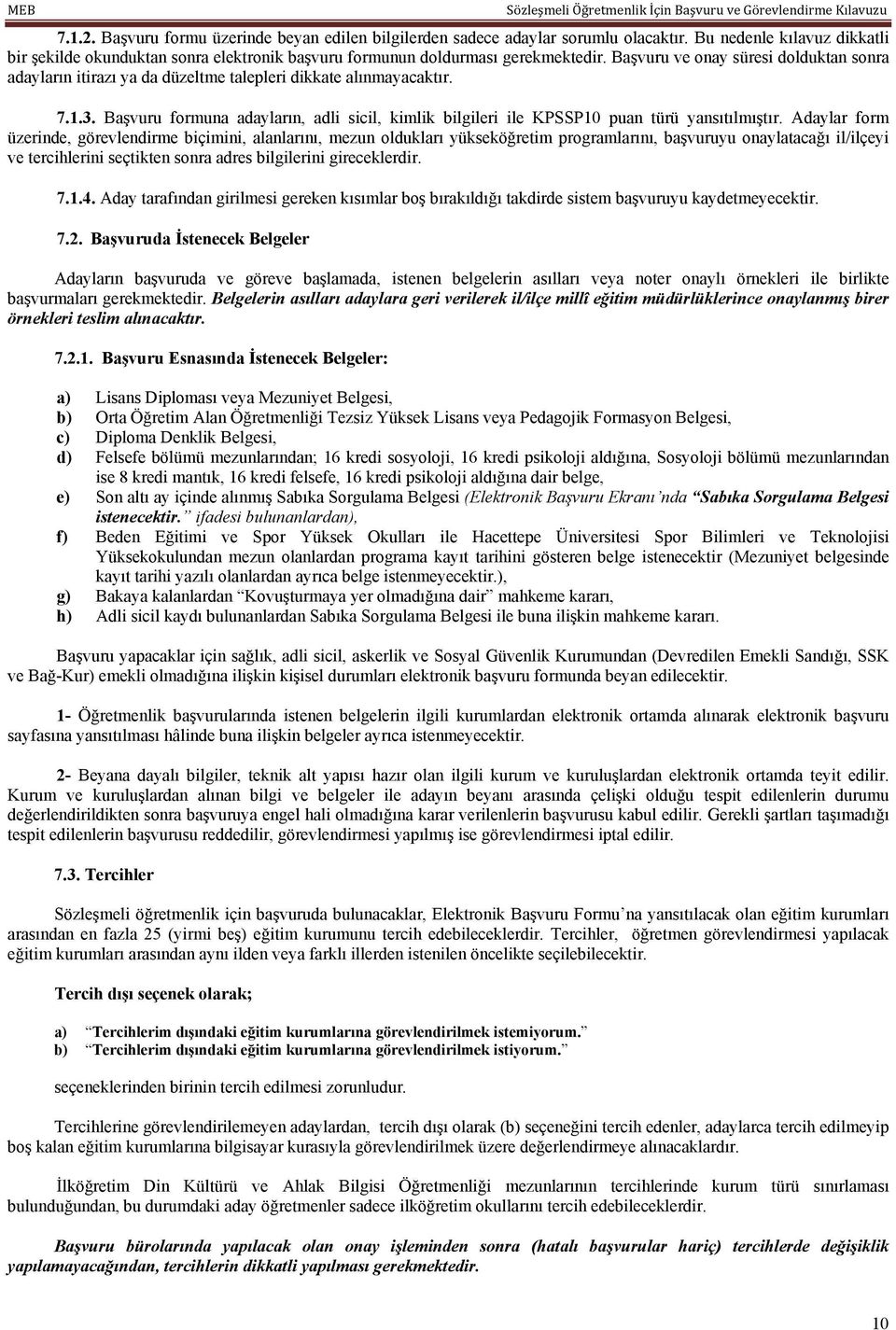 Başvuru formuna adayların, adli sicil, kimlik bilgileri ile KPSSP10 puan türü yansıtılmıştır.