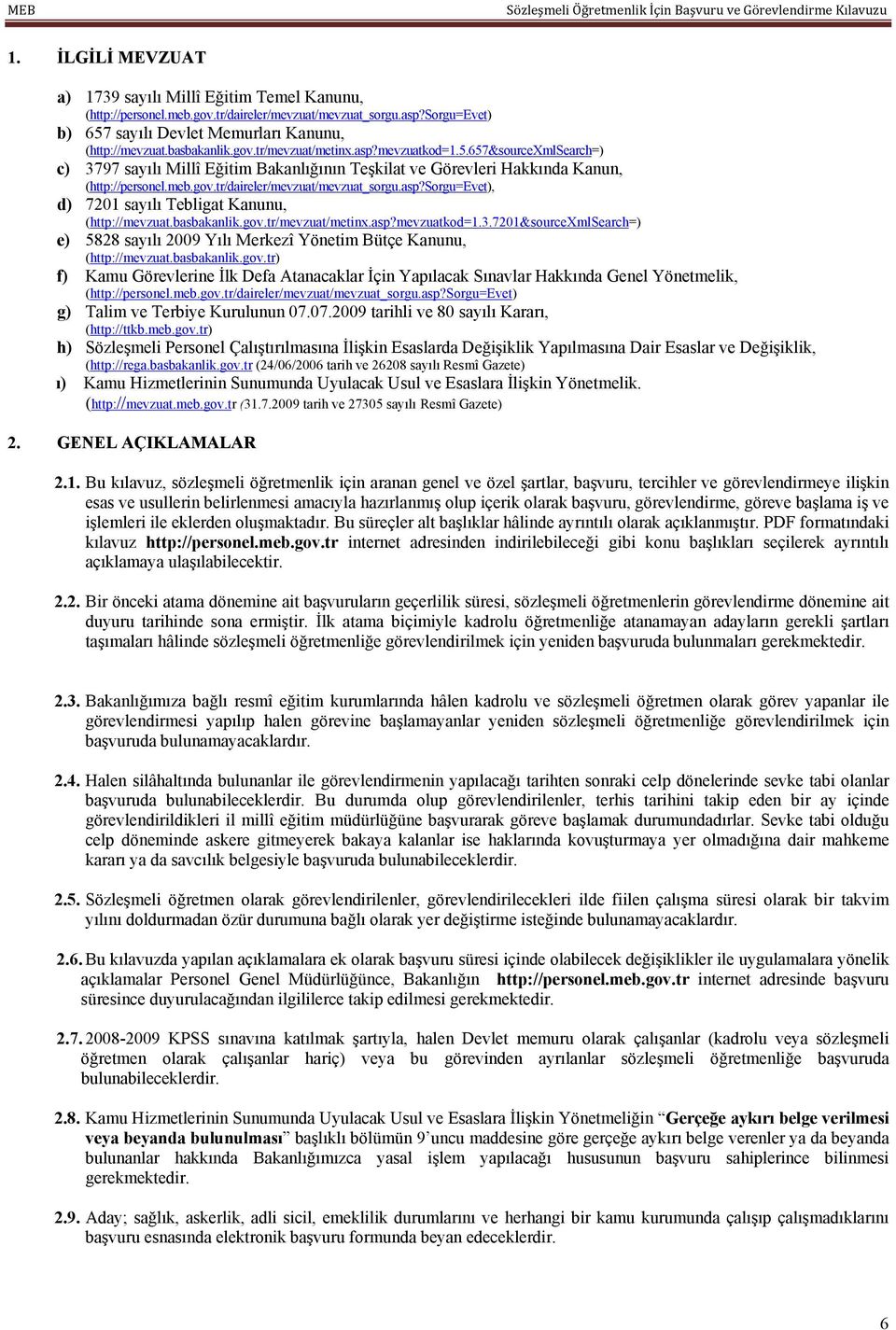 asp?sorgu=evet), d) 7201 sayılı Tebligat Kanunu, (http://mevzuat.basbakanlik.gov.tr/mevzuat/metinx.asp?mevzuatkod=1.3.