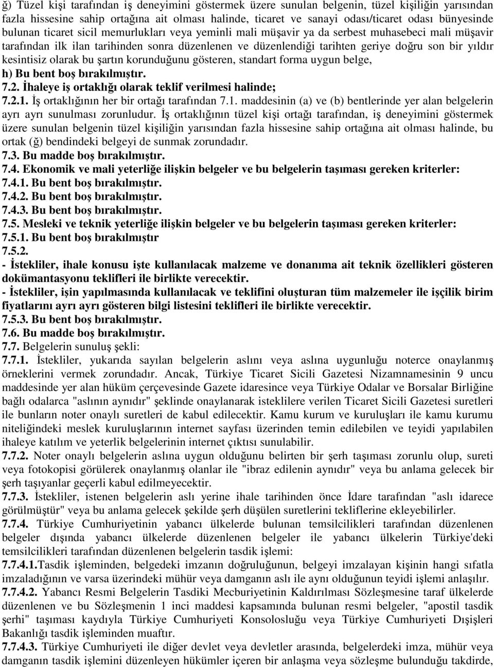 kesintisiz olarak bu şartın korunduğunu gösteren, standart forma uygun belge, h) Bu bent boş bırakılmıştır. 7.2. İhaleye iş ortaklığı olarak teklif verilmesi halinde; 7.2.1.