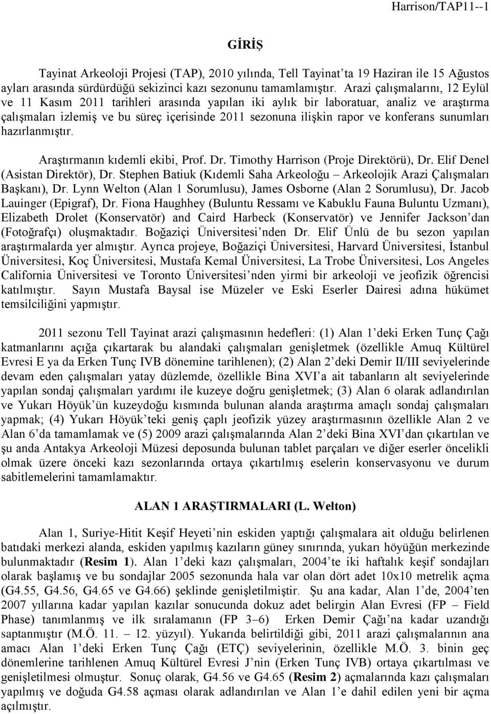 konferans sunumları hazırlanmıştır. Araştırmanın kıdemli ekibi, Prof. Dr. Timothy Harrison (Proje Direktörü), Dr. Elif Denel (Asistan Direktör), Dr.