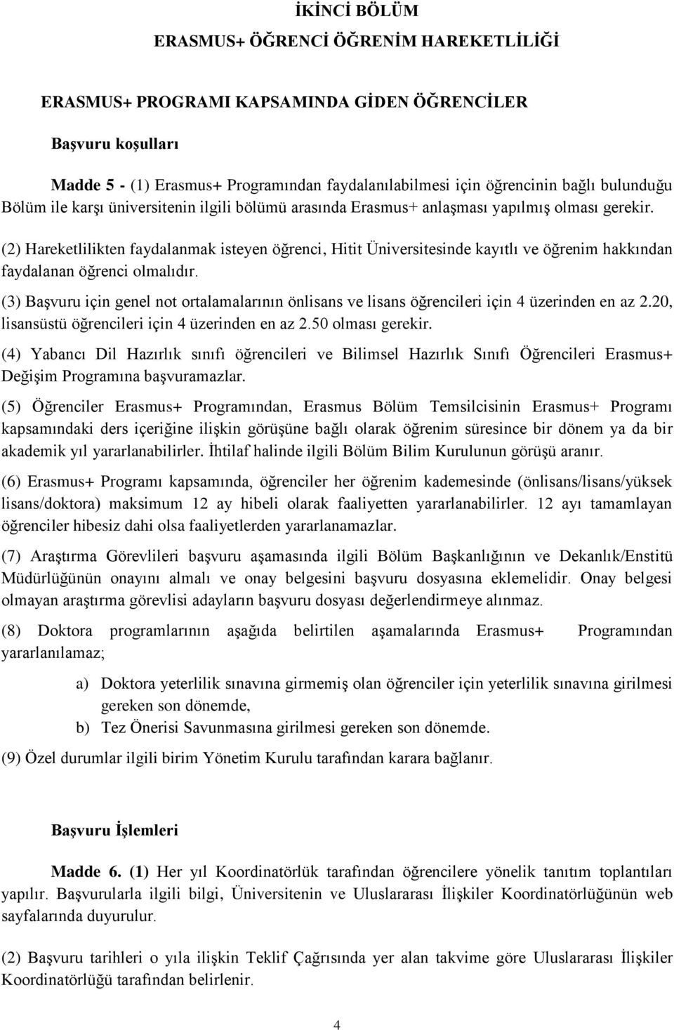 (2) Hareketlilikten faydalanmak isteyen öğrenci, Hitit Üniversitesinde kayıtlı ve öğrenim hakkından faydalanan öğrenci olmalıdır.