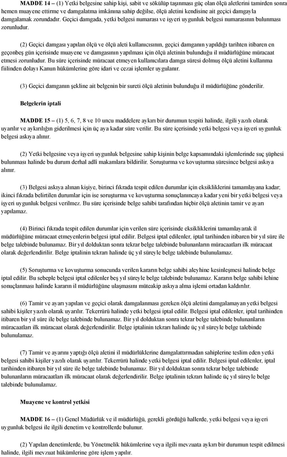 Geçici damgada, yetki belgesi numarası ve işyeri uygunluk belgesi numarasının bulunması (2) Geçici damgası yapılan ölçü ve ölçü aleti kullanıcısının, geçici damganın yapıldığı tarihten itibaren en