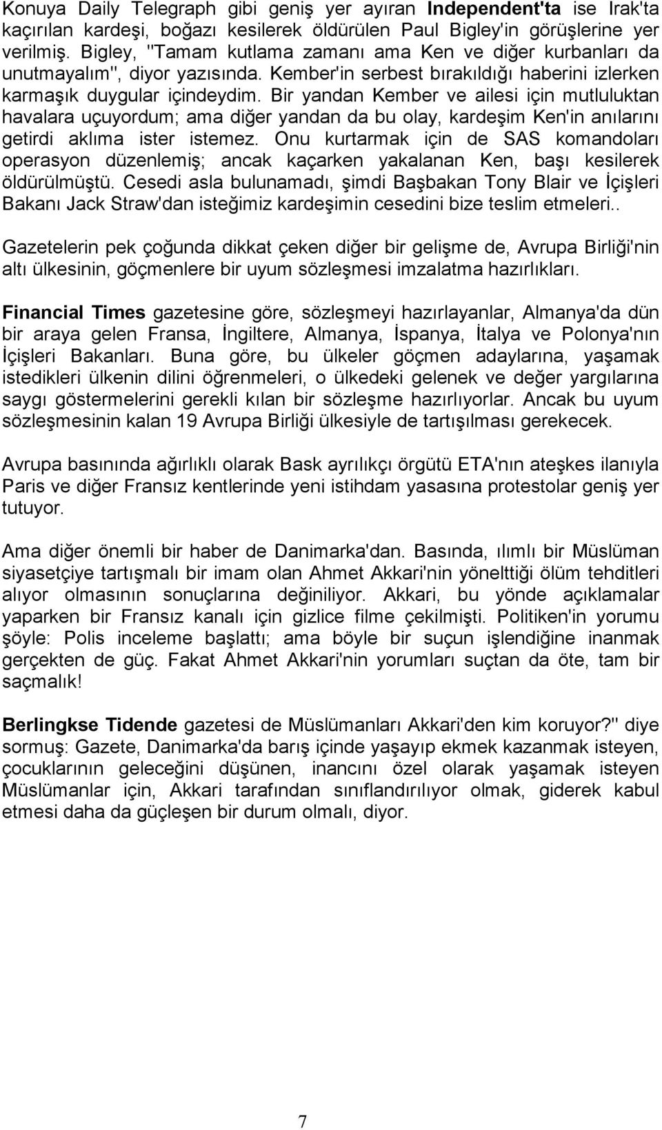 Bir yandan Kember ve ailesi için mutluluktan havalara uçuyordum; ama diğer yandan da bu olay, kardeşim Ken'in anılarını getirdi aklıma ister istemez.