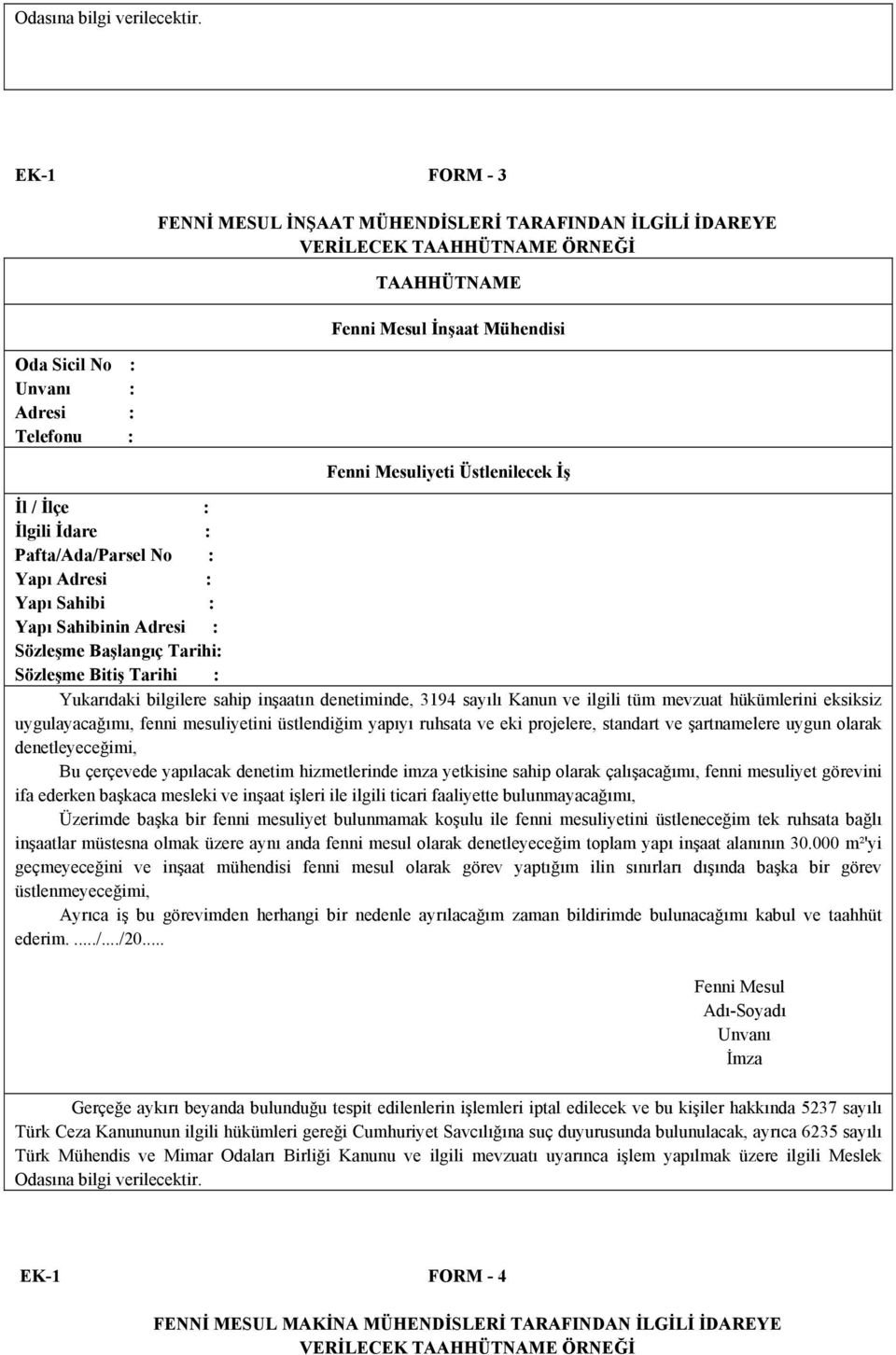 : Yapı Adresi : Yapı Sahibinin Adresi : Sözleşme Başlangıç Tarihi: Sözleşme Bitiş Tarihi : Yukarıdaki bilgilere sahip inşaatın denetiminde, 3194 sayılı Kanun ve ilgili tüm mevzuat hükümlerini