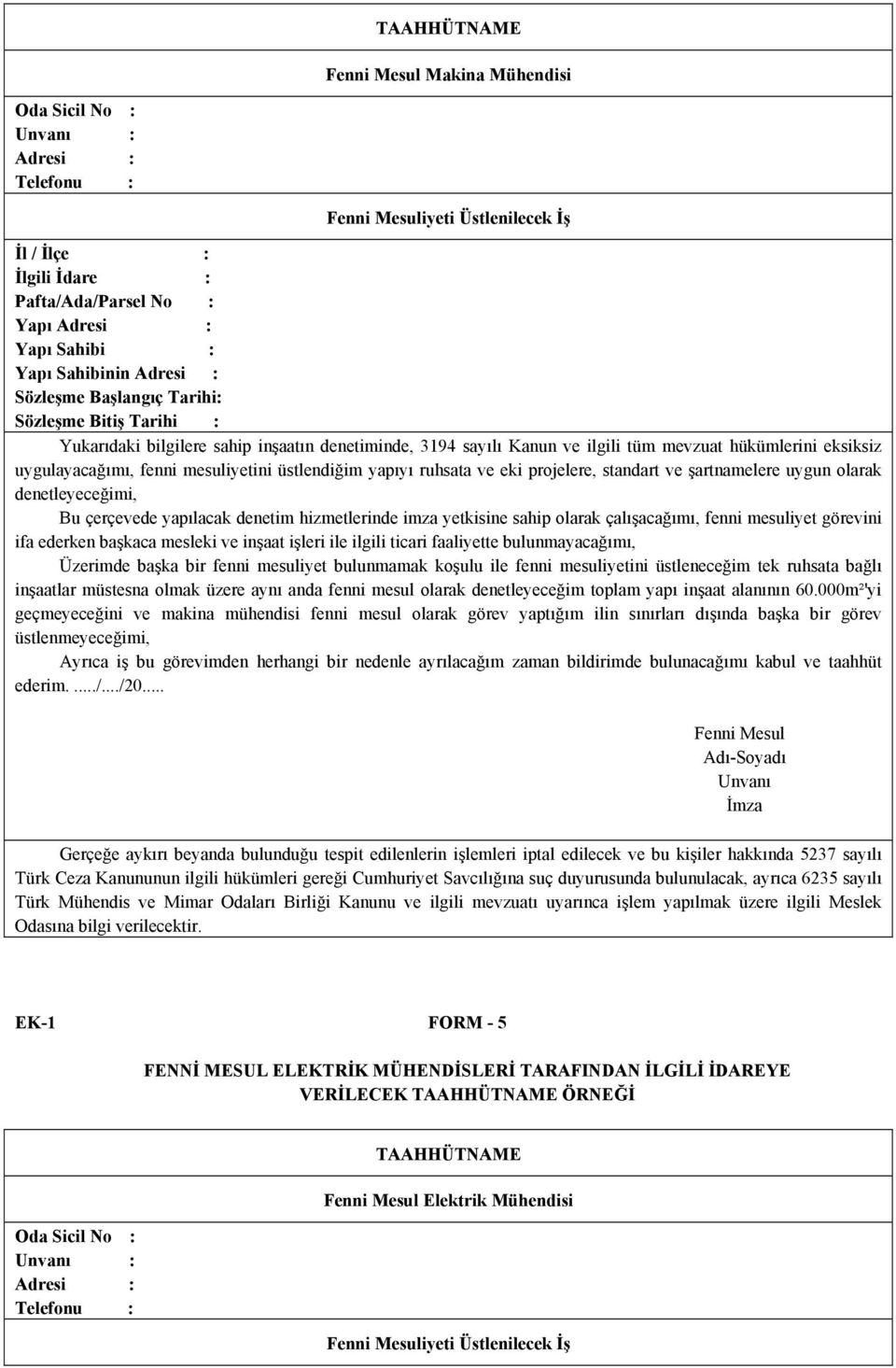 şartnamelere uygun olarak denetleyeceğimi, Bu çerçevede yapılacak denetim hizmetlerinde imza yetkisine sahip olarak çalışacağımı, fenni mesuliyet görevini ifa ederken başkaca mesleki ve inşaat işleri