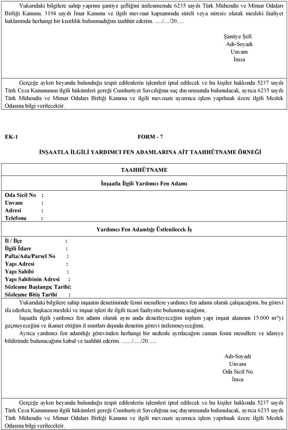 .. Şantiye Şefi Gerçeğe aykırı beyanda bulunduğu tespit edilenlerin işlemleri iptal edilecek ve bu kişiler hakkında 5237 sayılı Türk Ceza Kanununun ilgili hükümleri gereği Cumhuriyet Savcılığına suç