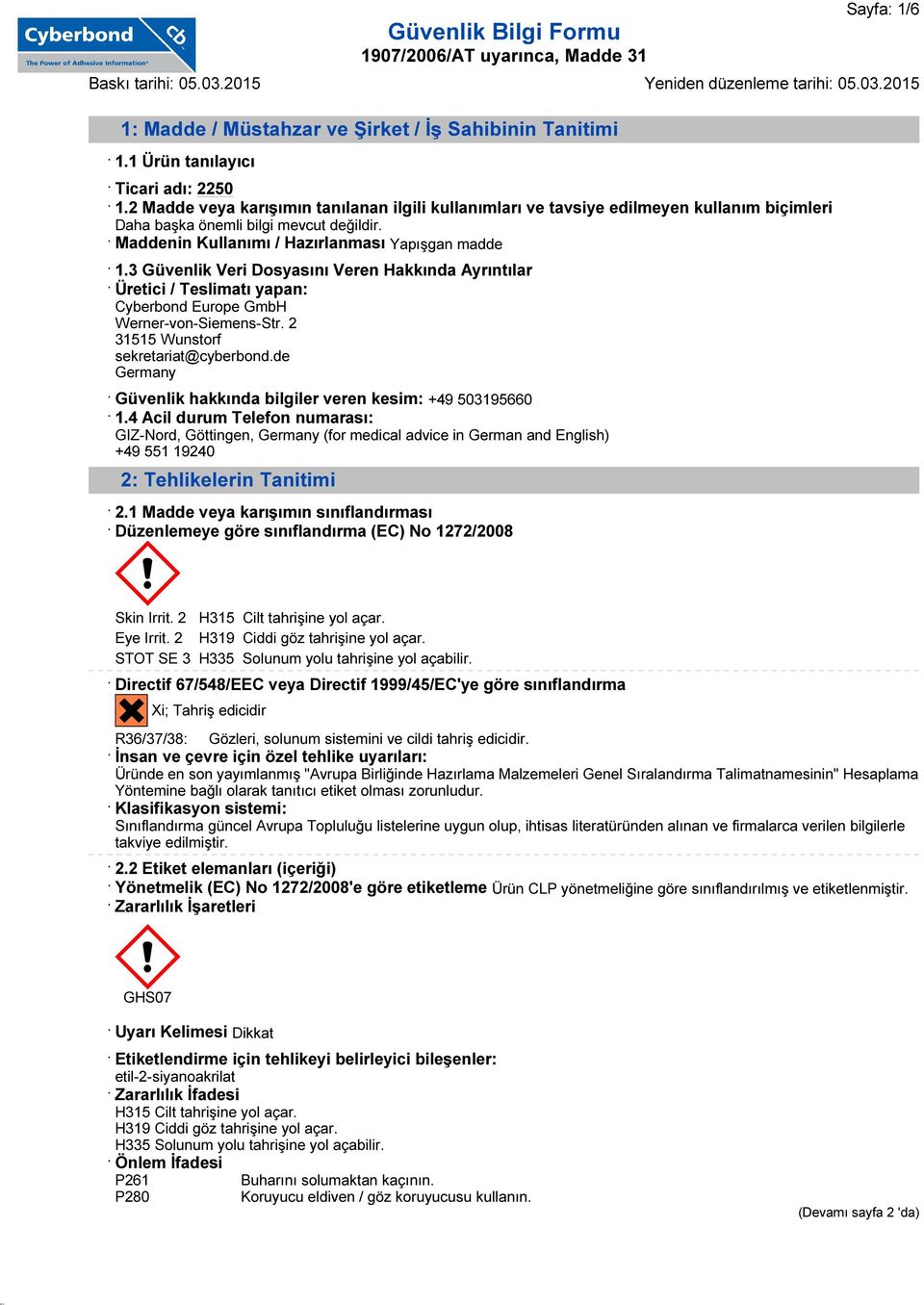 3 Güvenlik Veri Dosyasını Veren Hakkında Ayrıntılar Üretici / Teslimatı yapan: Cyberbond Europe GmbH Werner-von-Siemens-Str. 2 31515 Wunstorf sekretariat@cyberbond.