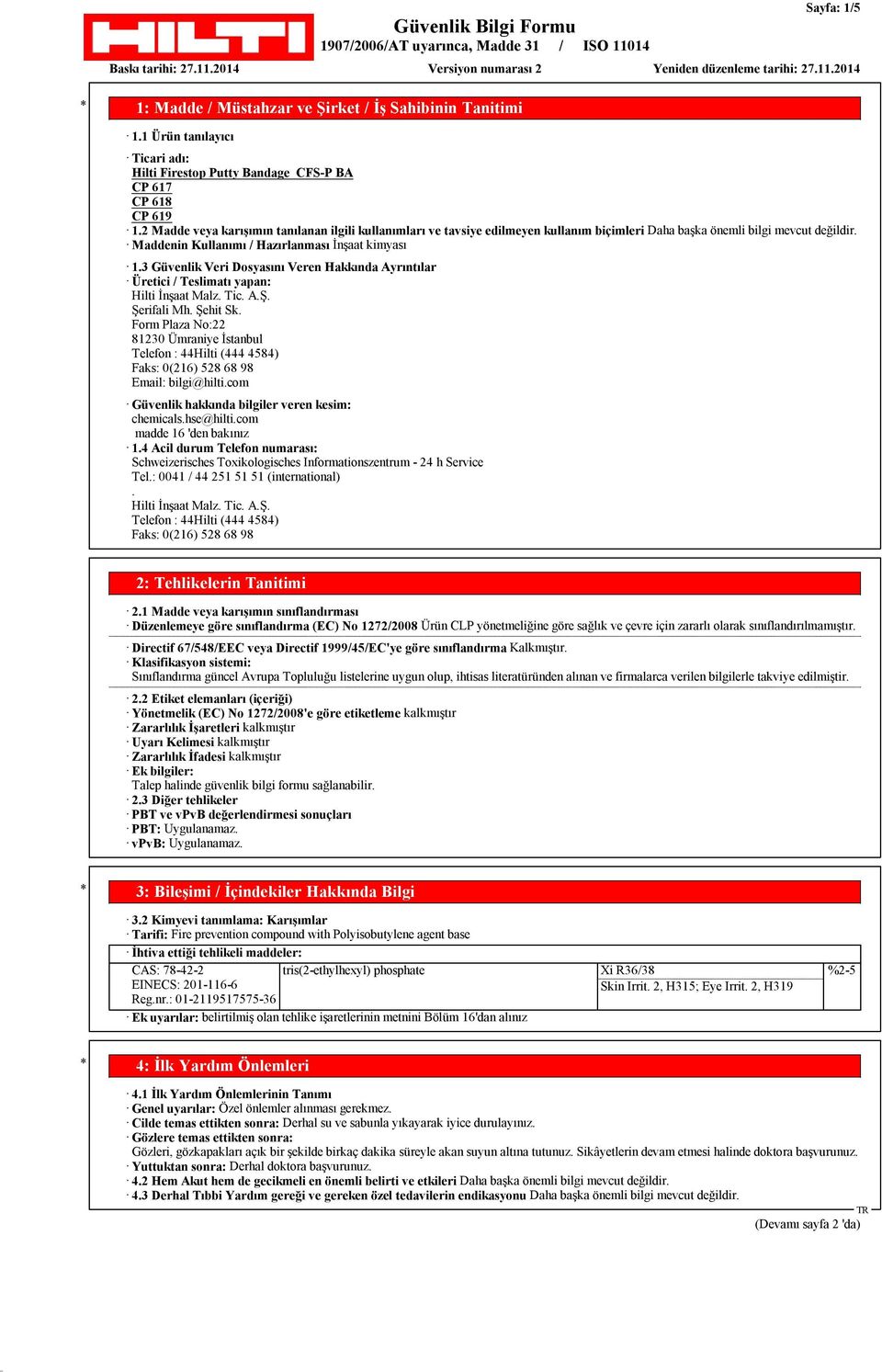 3 Güvenlik Veri Dosyasını Veren Hakkında Ayrıntılar Üretici / Teslimatı yapan: Hilti İnşaat Malz. Tic. A.Ş. Şerifali Mh. Şehit Sk.