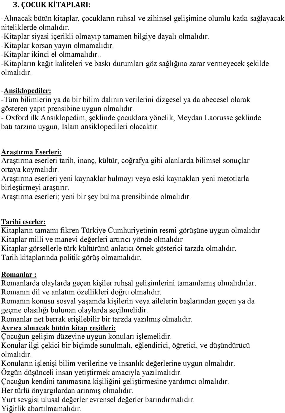 . -Kitapların kağıt kaliteleri ve baskı durumları göz sağlığına zarar vermeyecek şekilde olmalıdır.