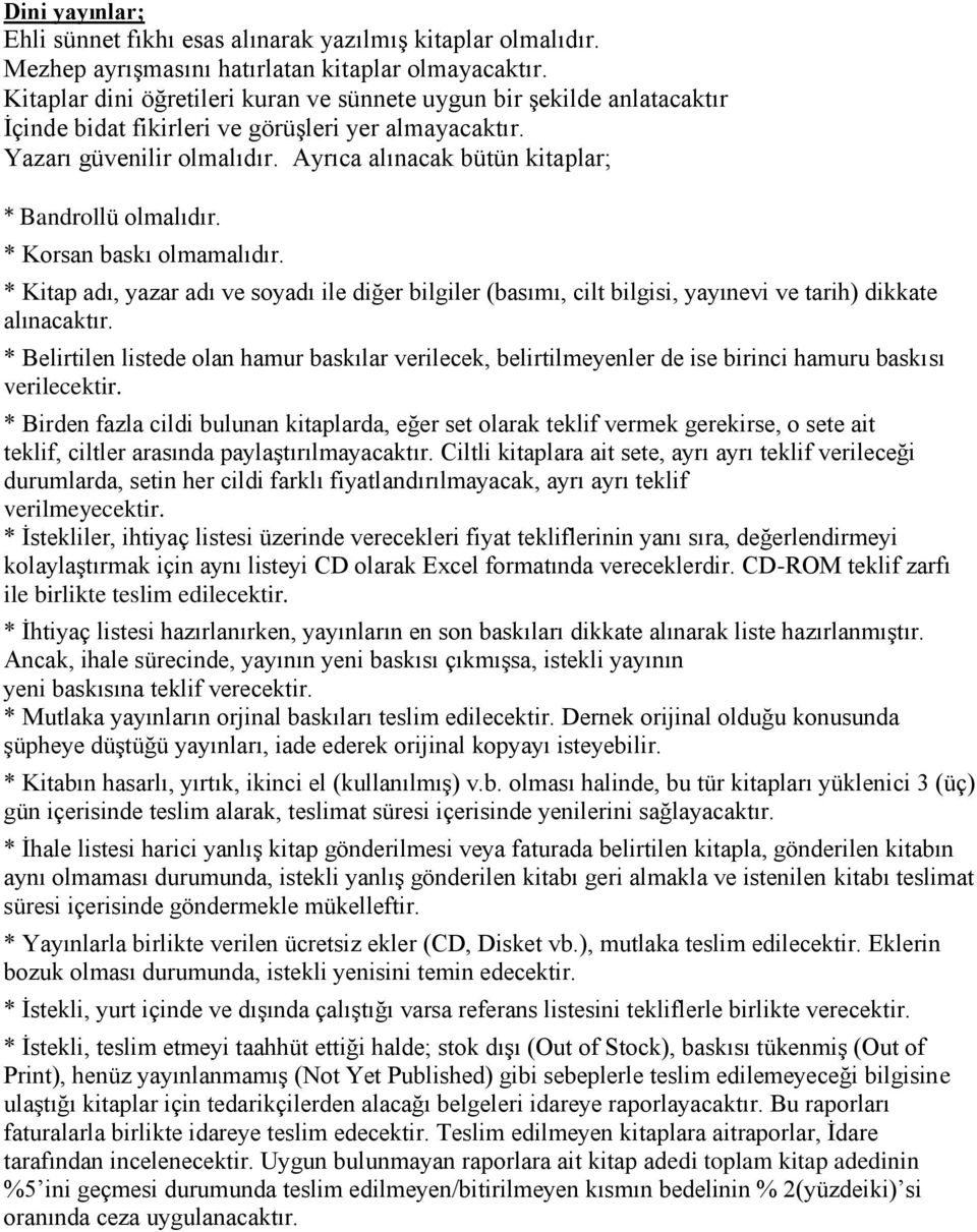 Ayrıca alınacak bütün kitaplar; * Bandrollü olmalıdır. * Korsan baskı olmamalıdır. * Kitap adı, yazar adı ve soyadı ile diğer bilgiler (basımı, cilt bilgisi, yayınevi ve tarih) dikkate alınacaktır.