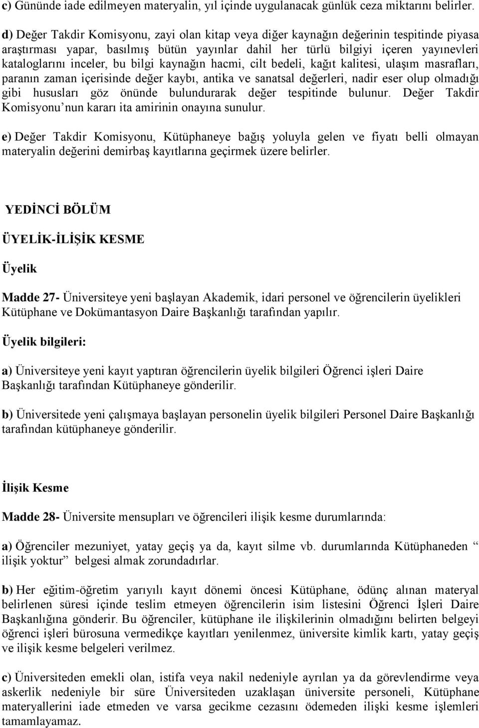 bu bilgi kaynağın hacmi, cilt bedeli, kağıt kalitesi, ulaşım masrafları, paranın zaman içerisinde değer kaybı, antika ve sanatsal değerleri, nadir eser olup olmadığı gibi hususları göz önünde