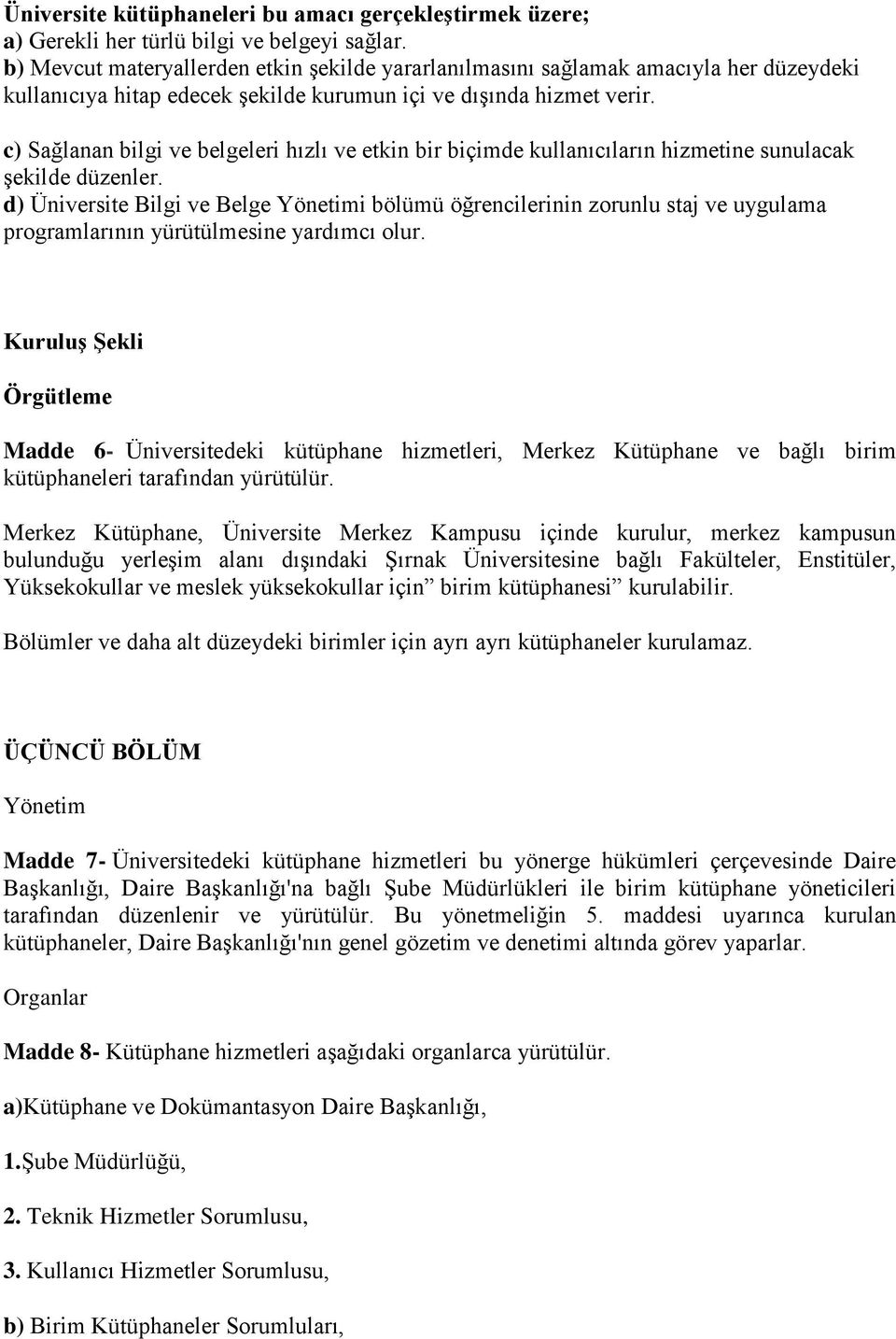 c) Sağlanan bilgi ve belgeleri hızlı ve etkin bir biçimde kullanıcıların hizmetine sunulacak şekilde düzenler.