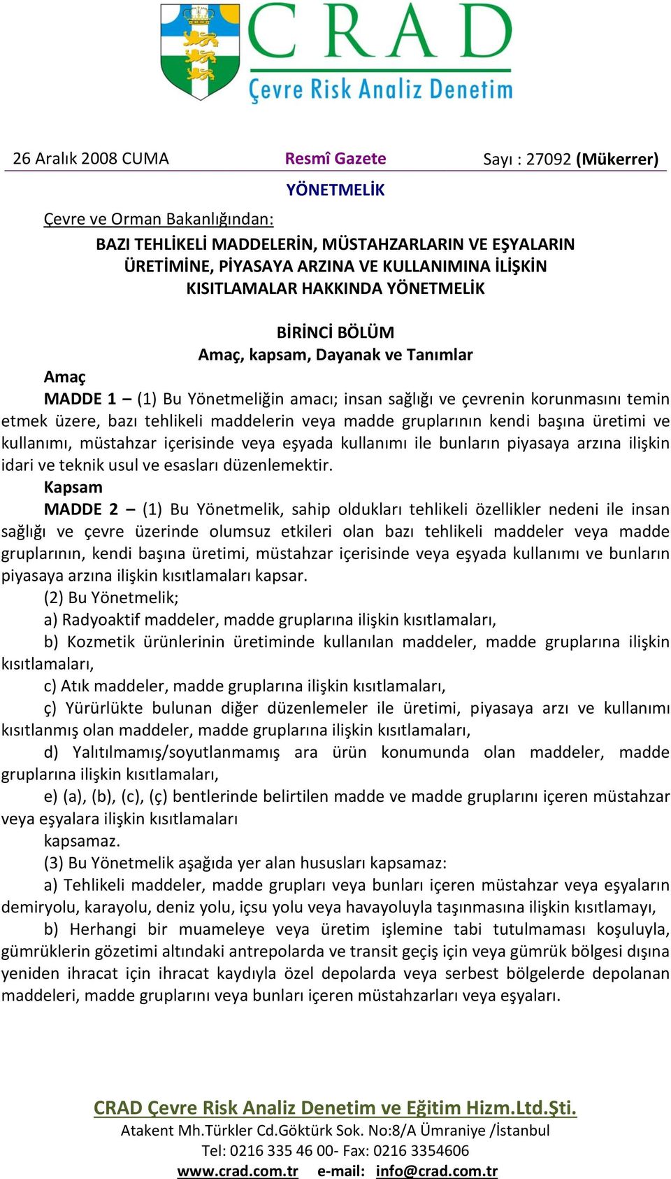 tehlikeli maddelerin veya madde gruplarının kendi başına üretimi ve kullanımı, müstahzar içerisinde veya eşyada kullanımı ile bunların piyasaya arzına ilişkin idari ve teknik usul ve esasları