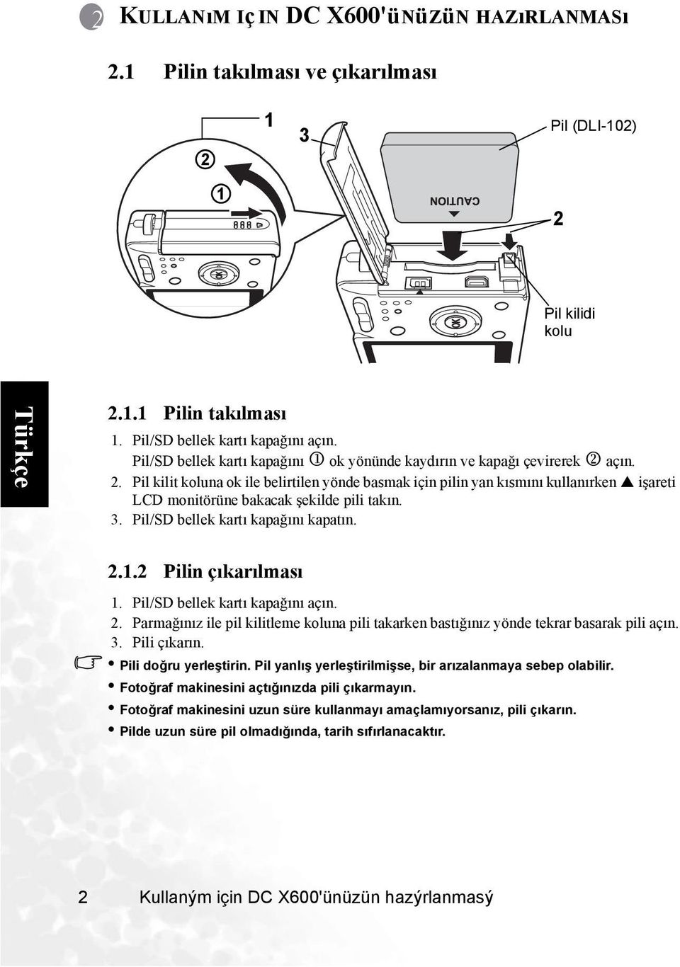 açın. 2. Pil kilit koluna ok ile belirtilen yönde basmak için pilin yan kısmını kullanırken işareti LCD monitörüne bakacak şekilde pili takın. 3. Pil/SD bellek kartı kapağını kapatın. 2.1.