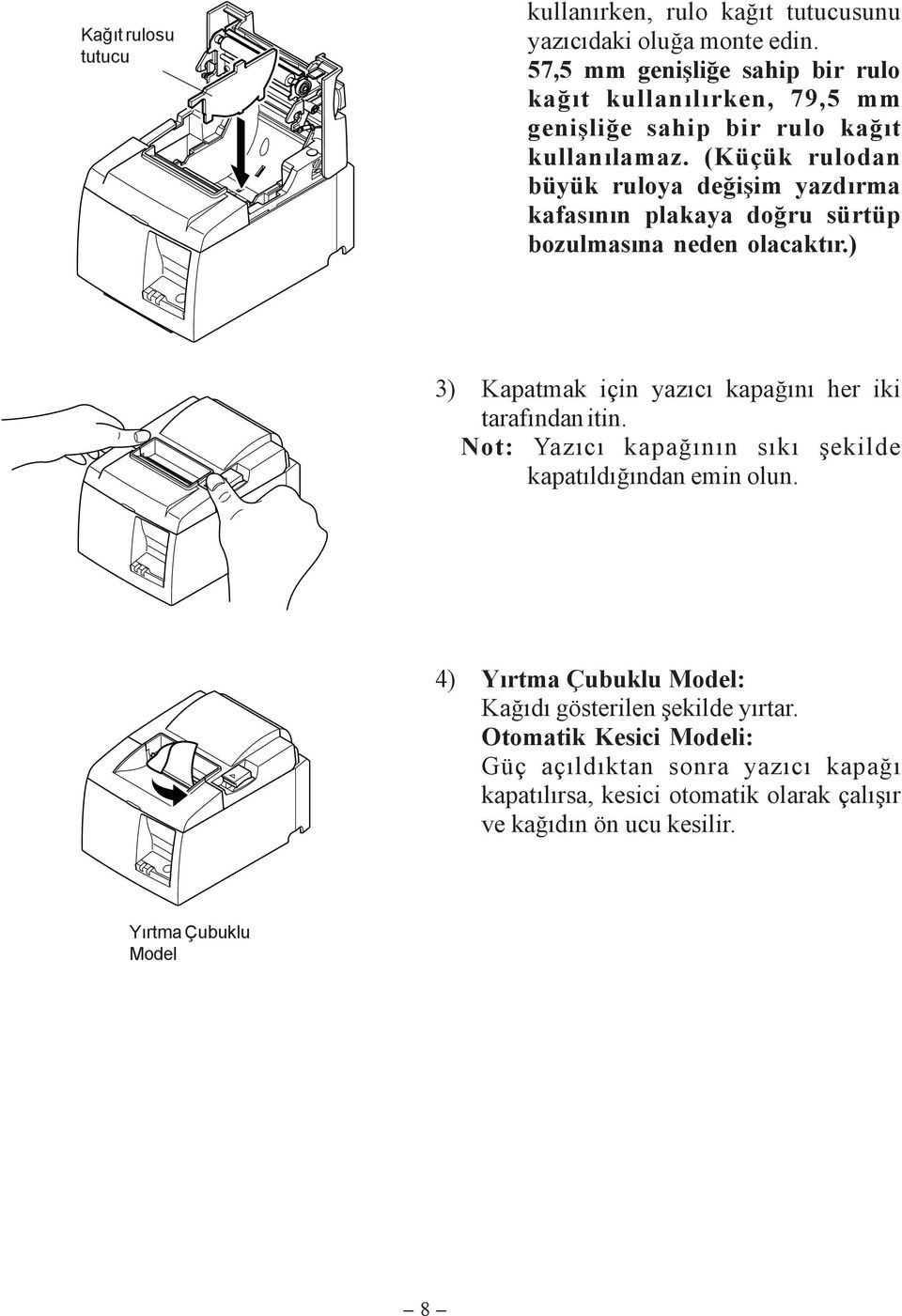 (Küçük rulodan büyük ruloya deðiþim yazdýrma kafasýnýn plakaya doðru sürtüp bozulmasýna neden olacaktýr.