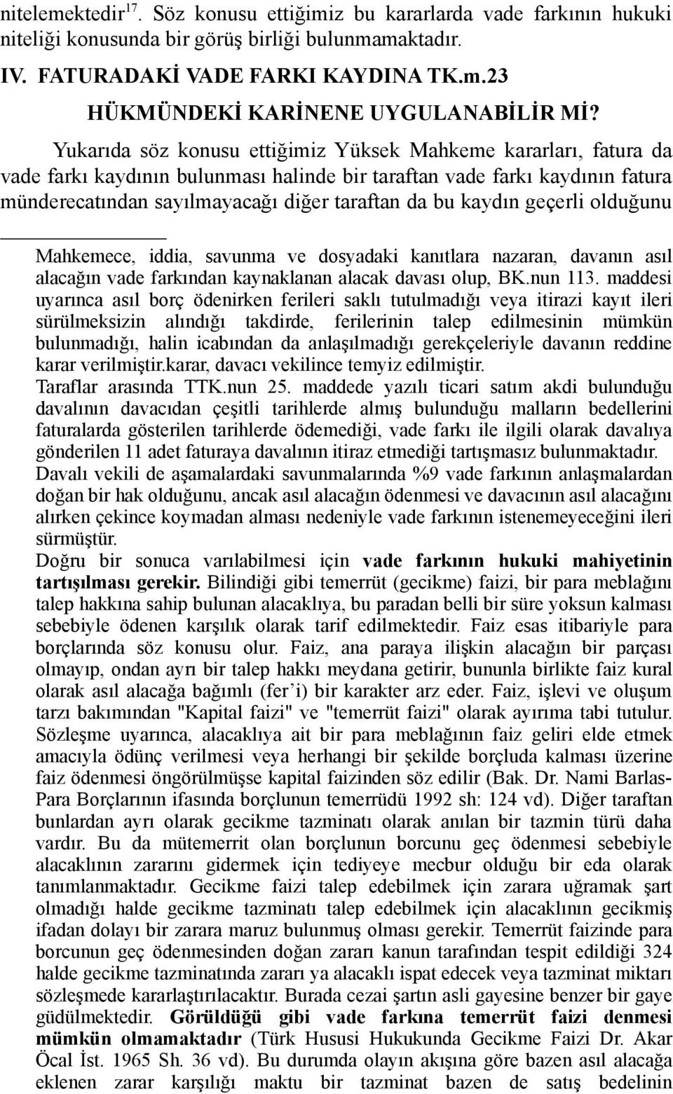 kaydın geçerli olduğunu Mahkemece, iddia, savunma ve dosyadaki kanıtlara nazaran, davanın asıl alacağın vade farkından kaynaklanan alacak davası olup, BK.nun 113.