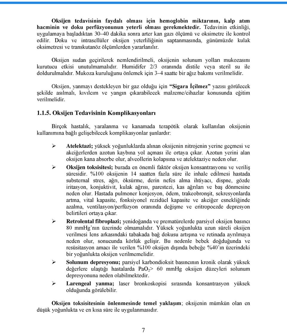 Doku ve intrasellüler oksijen yeterliliğinin saptanmasında, günümüzde kulak oksimetresi ve transkutanöz ölçümlerden yararlanılır.