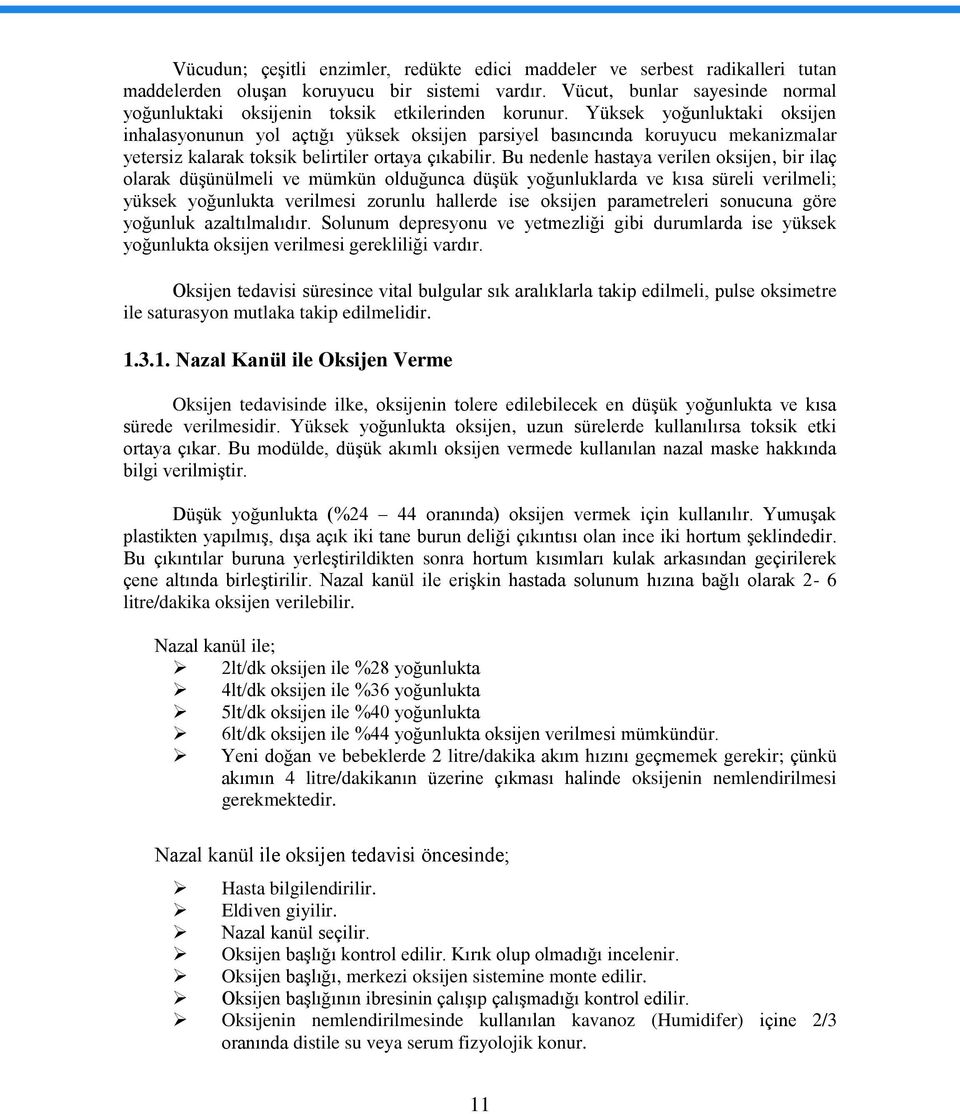 Yüksek yoğunluktaki oksijen inhalasyonunun yol açtığı yüksek oksijen parsiyel basıncında koruyucu mekanizmalar yetersiz kalarak toksik belirtiler ortaya çıkabilir.