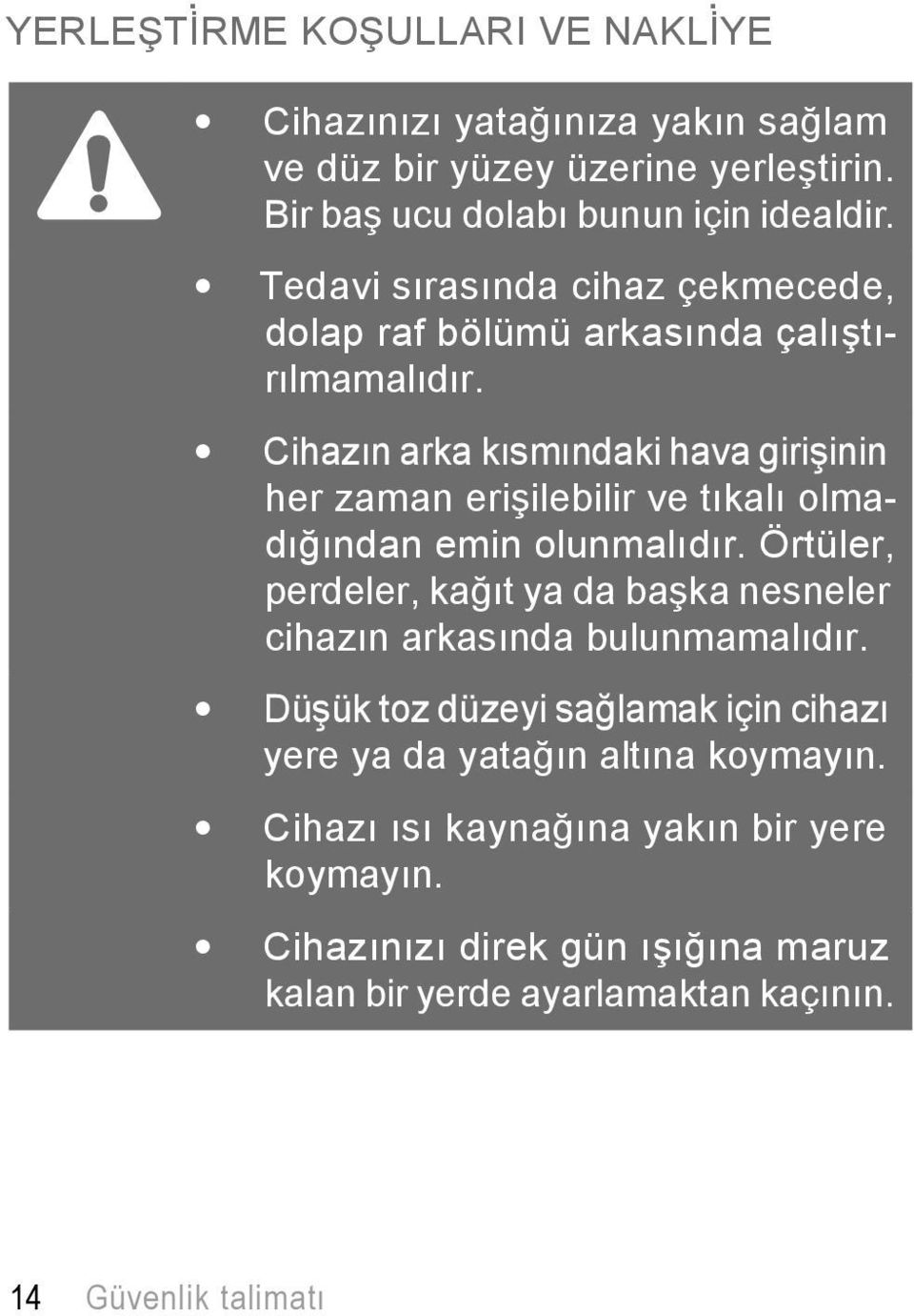 Cihazın arka kısmındaki hava girişinin her zaman erişilebilir ve tıkalı olmadığından emin olunmalıdır.