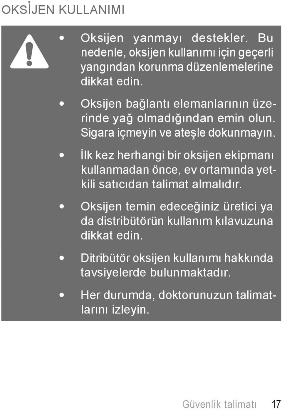 İlk kez herhangi bir oksijen ekipmanı kullanmadan önce, ev ortamında yetkili satıcıdan talimat almalıdır.