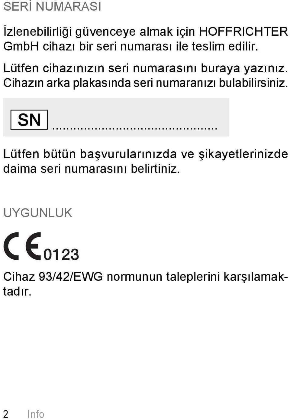 Cihazın arka plakasında seri numaranızı bulabilirsiniz.