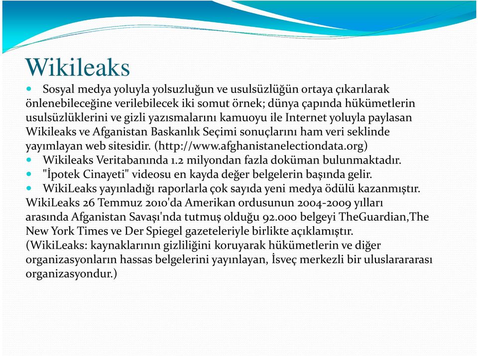 org) Wikileaks Veritabanında 1.2 milyondan fazla doküman bulunmaktadır. "İpotek Cinayeti" videosu en kayda değer belgelerin başında gelir.