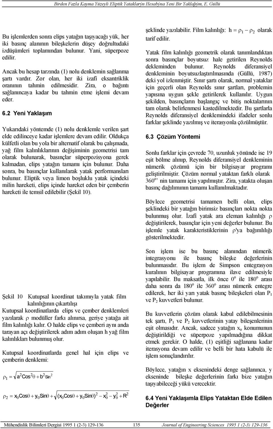 6.2 Yeni Yaklaşım Yukarıdaki yöntemde (1) nolu denklemle verilen şart elde edilinceye kadar işlemlere devam edilir.