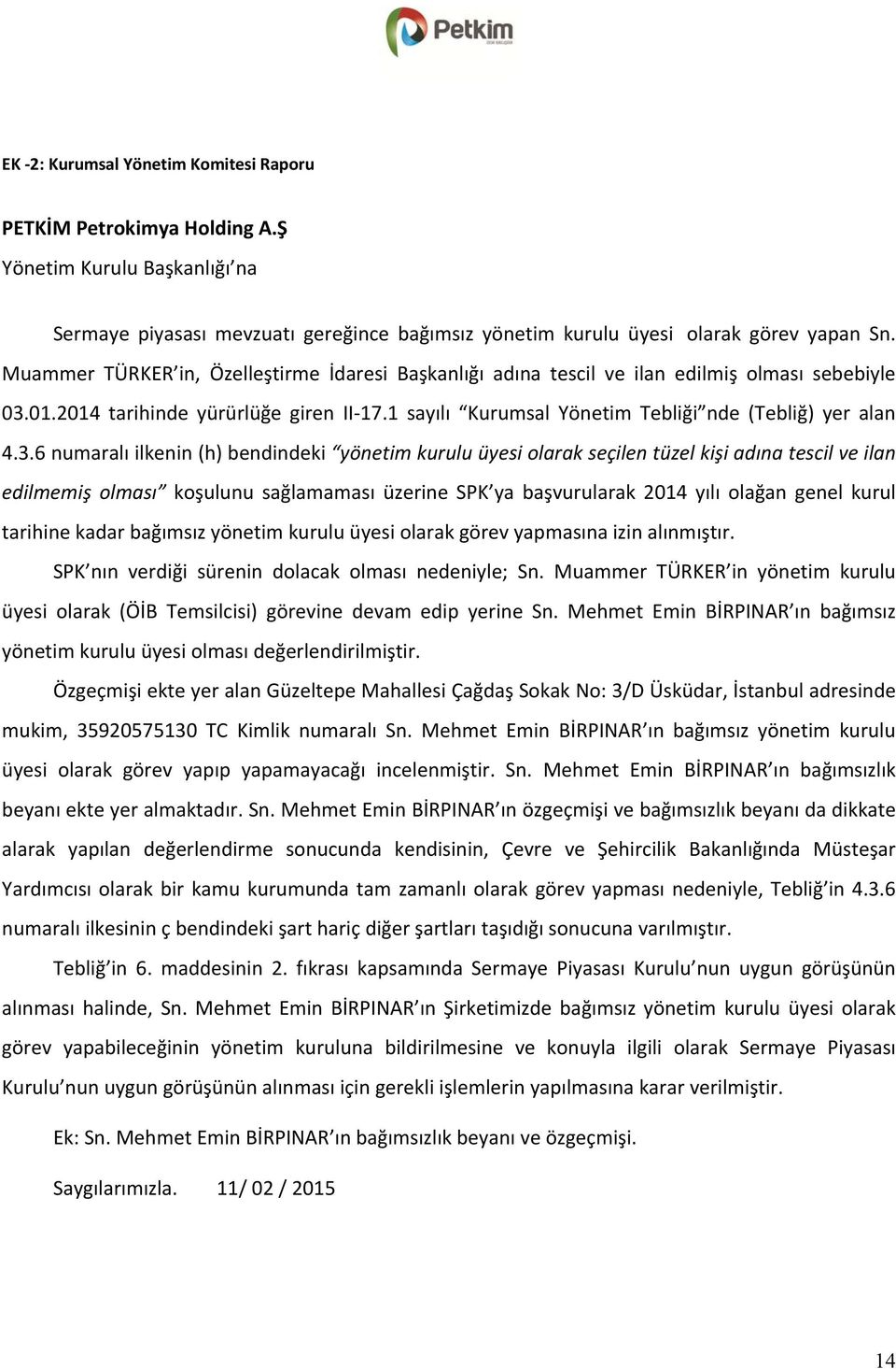 01.2014 tarihinde yürürlüğe giren II 17.1 sayılı Kurumsal Yönetim Tebliği nde (Tebliğ) yer alan 4.3.