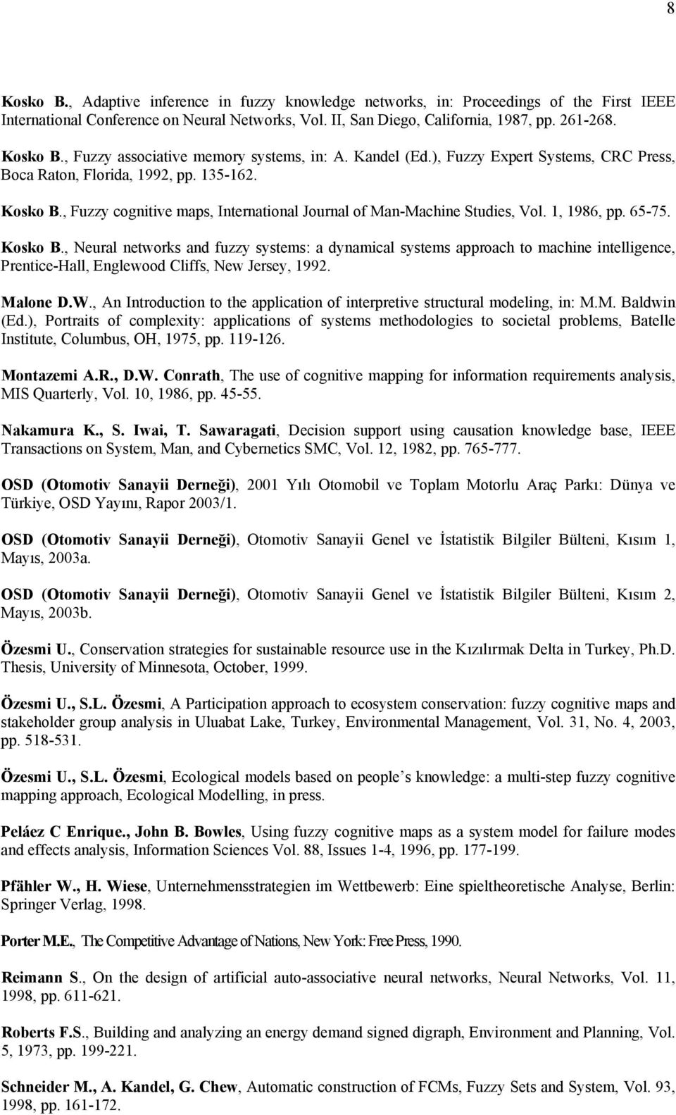 , Fuzzy cognitive maps, International Journal of Man-Machine Studies, Vol. 1, 1986, pp. 65-75. Kosko B.