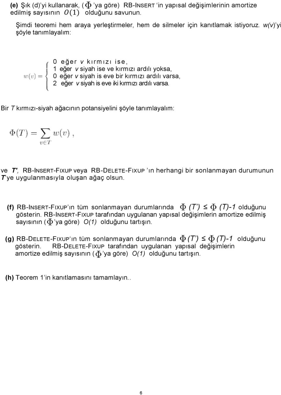 w(v) yi şöyle tanımlayalım: 0 1 0 2 eğer v kırmızı ise, eğer v siyah ise ve kırmızı ardılı yoksa, eğer v siyah is eve bir kırmızı ardılı varsa, eğer v siyah is eve iki kırmızı ardılı varsa.