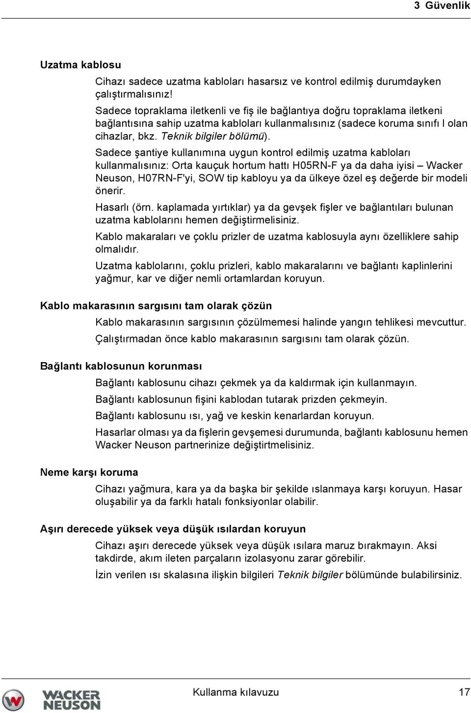 Sadece şantiye kullanımına uygun kontrol edilmiş uzatma kabloları kullanmalısınız: Orta kauçuk hortum hattı H05RN-F ya da daha iyisi Wacker Neuson, H07RN-F'yi, SOW tip kabloyu ya da ülkeye özel eş