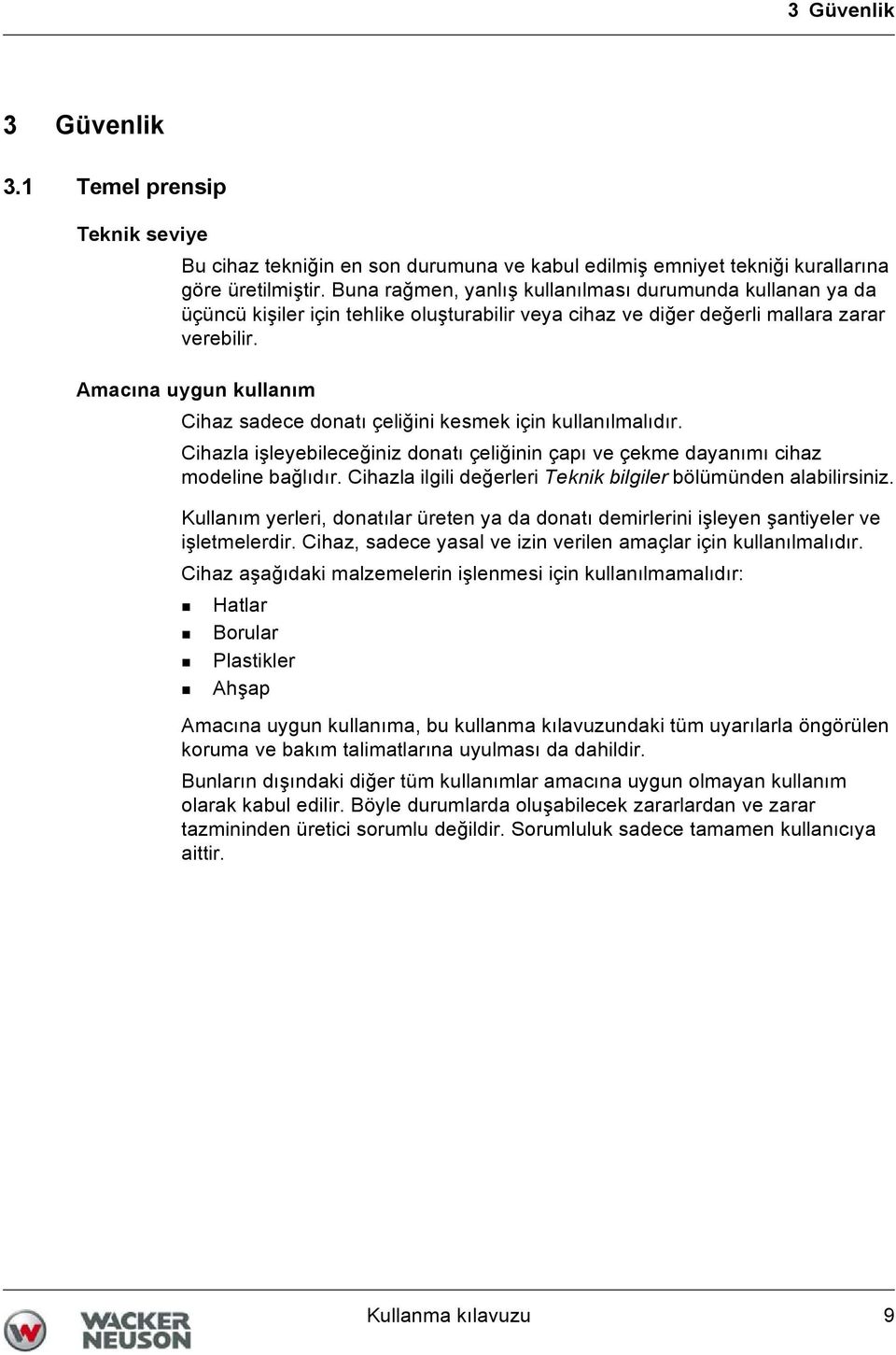 Amacına uygun kullanım Cihaz sadece donatı çeliğini kesmek için kullanılmalıdır. Cihazla işleyebileceğiniz donatı çeliğinin çapı ve çekme dayanımı cihaz modeline bağlıdır.