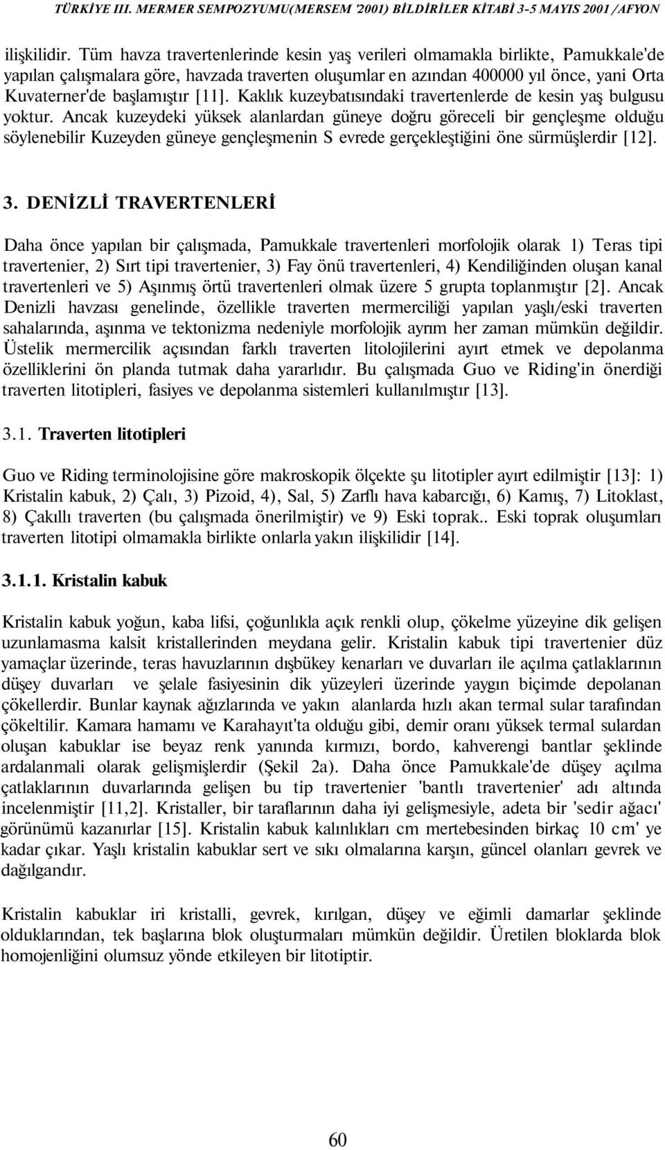 [11]. Kaklık kuzeybatısındaki travertenlerde de kesin yaş bulgusu yoktur.