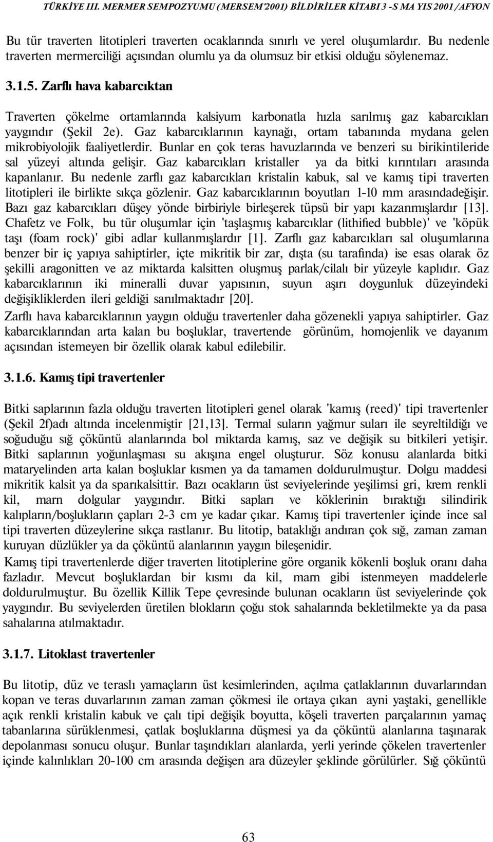 Zarflı hava kabarcıktan Traverten çökelme ortamlarında kalsiyum karbonatla hızla sarılmış gaz kabarcıkları yaygındır (Şekil 2e).