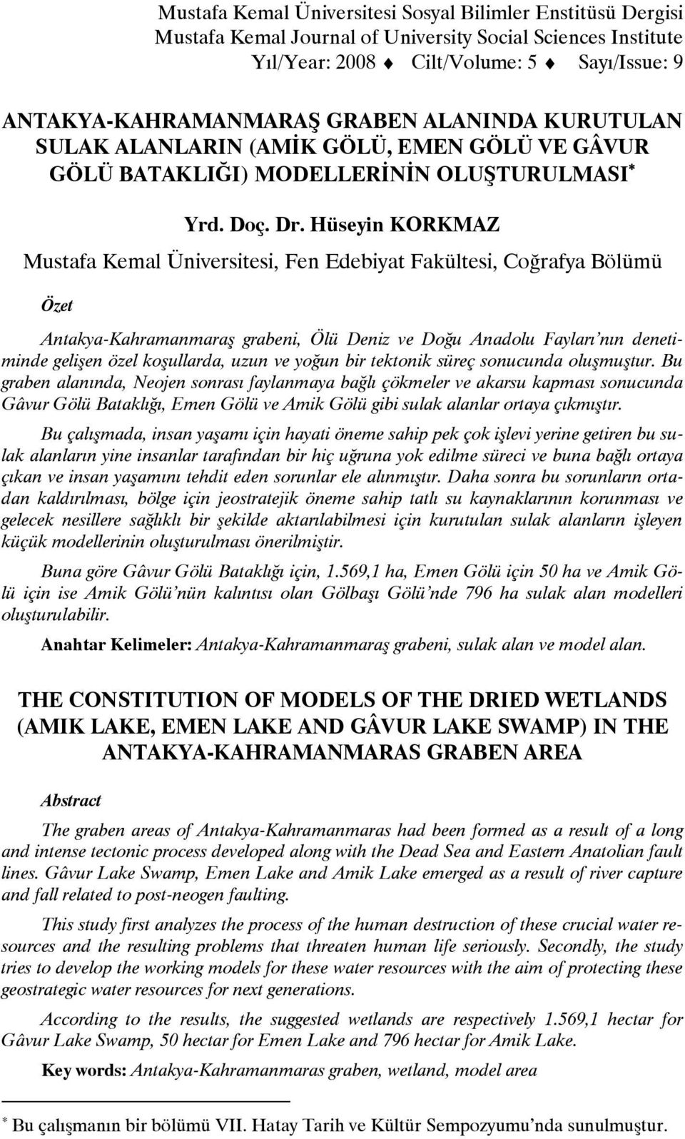 Hüseyin KORKMAZ Mustafa Kemal Üniversitesi, Fen Edebiyat Fakültesi, Coğrafya Bölümü Özet Antakya-Kahramanmaraş grabeni, Ölü Deniz ve Doğu Anadolu Fayları nın denetiminde gelişen özel koşullarda, uzun