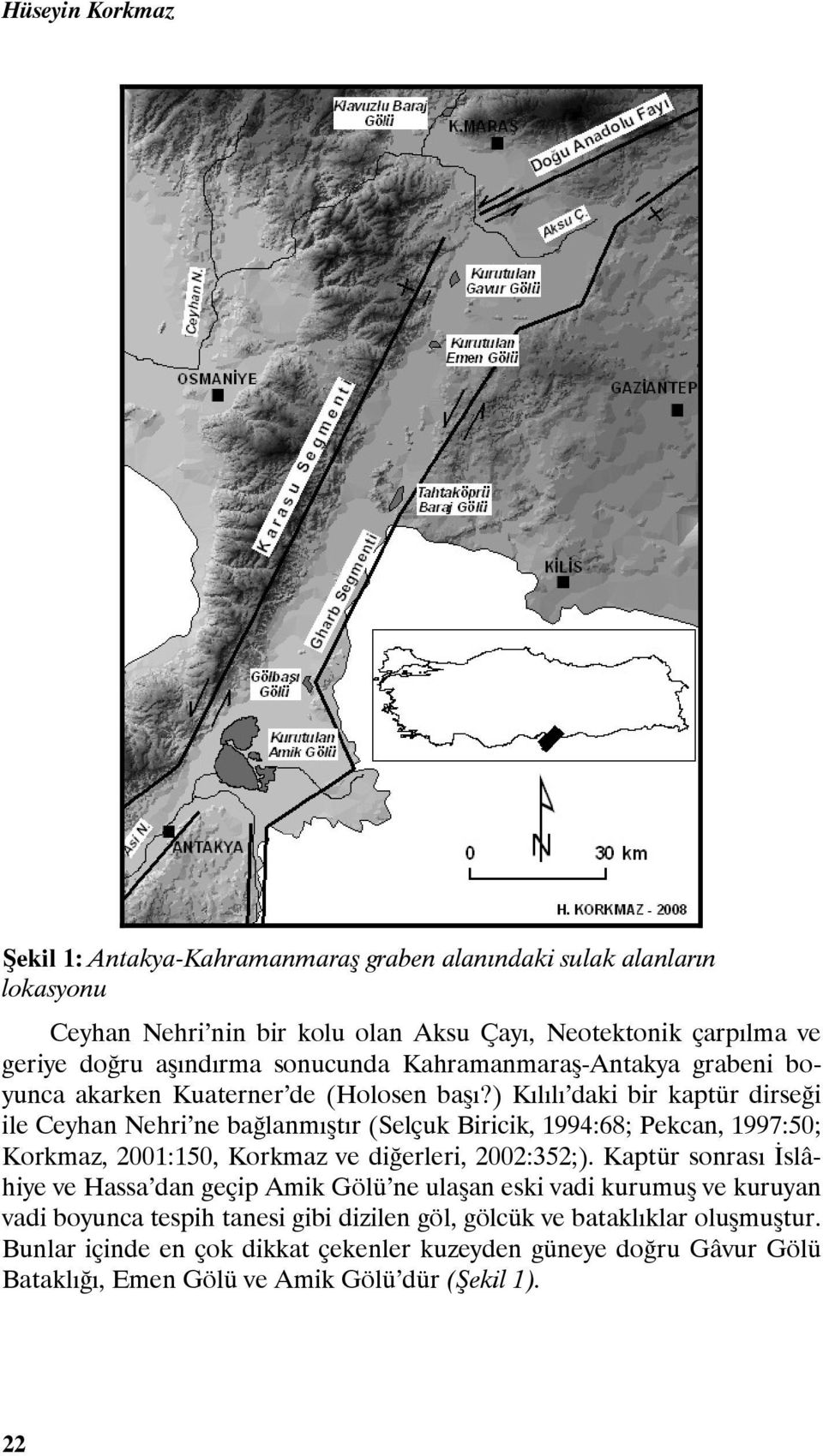 ) Kılılı daki bir kaptür dirseği ile Ceyhan Nehri ne bağlanmıştır (Selçuk Biricik, 1994:68; Pekcan, 1997:50; Korkmaz, 2001:150, Korkmaz ve diğerleri, 2002:352;).