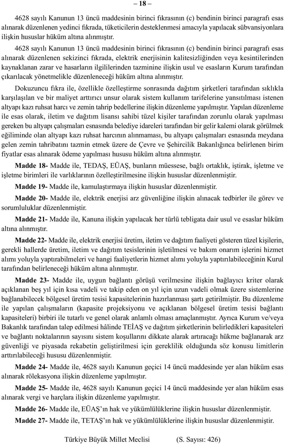 4628 sayılı Kanunun 13 üncü maddesinin birinci fıkrasının (c) bendinin birinci paragrafı esas alınarak düzenlenen sekizinci fıkrada, elektrik enerjisinin kalitesizliğinden veya kesintilerinden