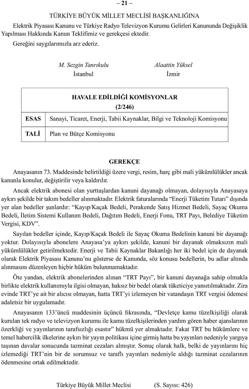 Sezgin Tanrıkulu Alaattin Yüksel İstanbul İzmir HAVALE EDİLDİĞİ KOMİSYONLAR (2/246) ESAS TALİ Sanayi, Ticaret, Enerji, Tabii Kaynaklar, Bilgi ve Teknoloji Komisyonu Plan ve Bütçe Komisyonu GEREKÇE