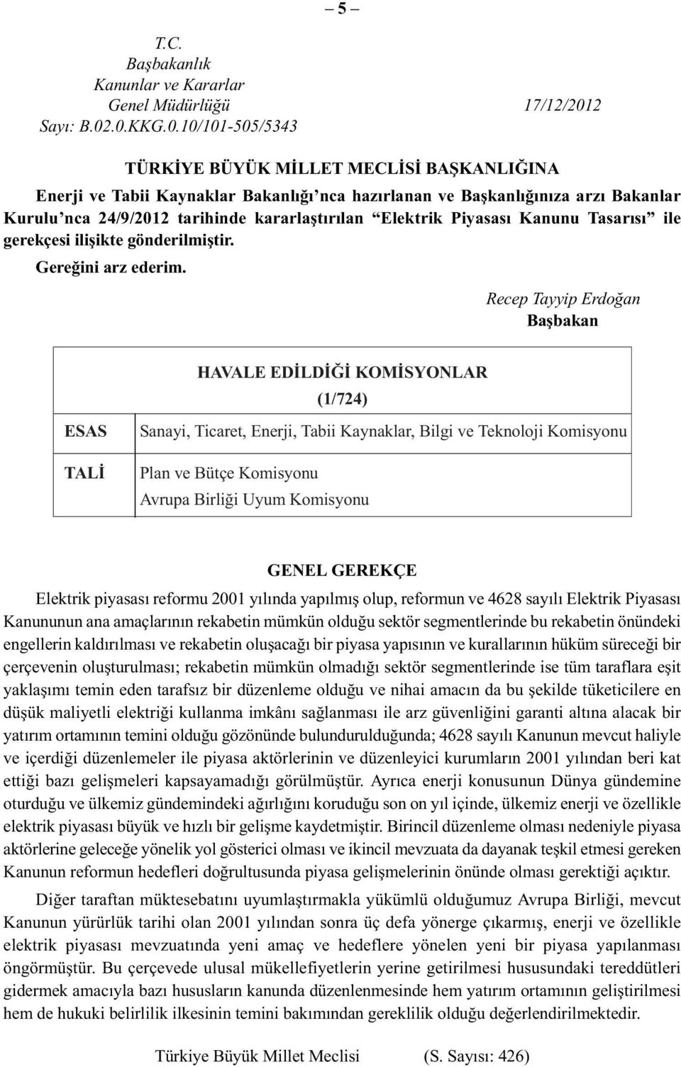 .0.KKG.0.10/101-505/5343 TÜRKÝYE BÜ YÜK MÝLLET MECLÝSÝ BAÞKAN LIÐINA Enerji ve Tabii Kaynaklar Bakanlığı nca hazırlanan ve Başkanlığınıza arzı Bakanlar Kurulu nca 24/9/2012 tarihinde kararlaştırılan