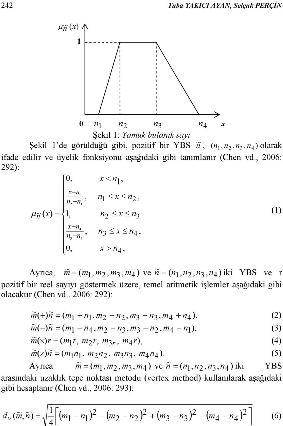 006: 9): > < 0 0 ) x x x x x x x x μ ) Ayıca ) e ) iki YBS e pozitif bi eel sayıyı gösteek üzee teel aitetik işlele