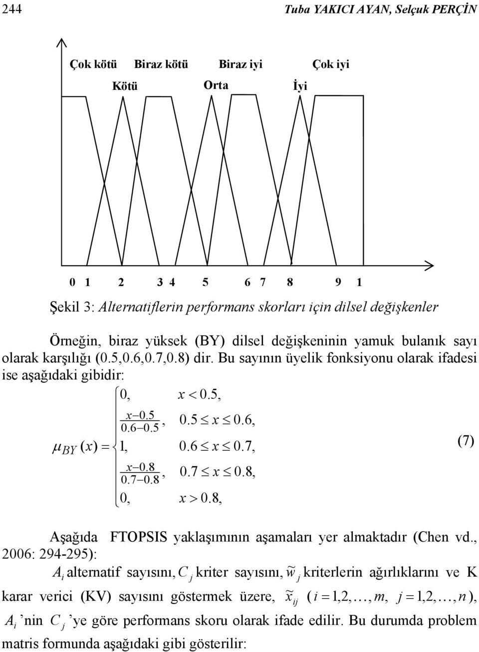 5 x 0.6 0.60.5 μ x) 0.6 x 0.7 7) BY x0.8 0.7 x 0.8 0.70.8 0 x > 0.8 Aşağıda FTOPSIS yaklaşııı aşaalaı ye alaktadı Che d.