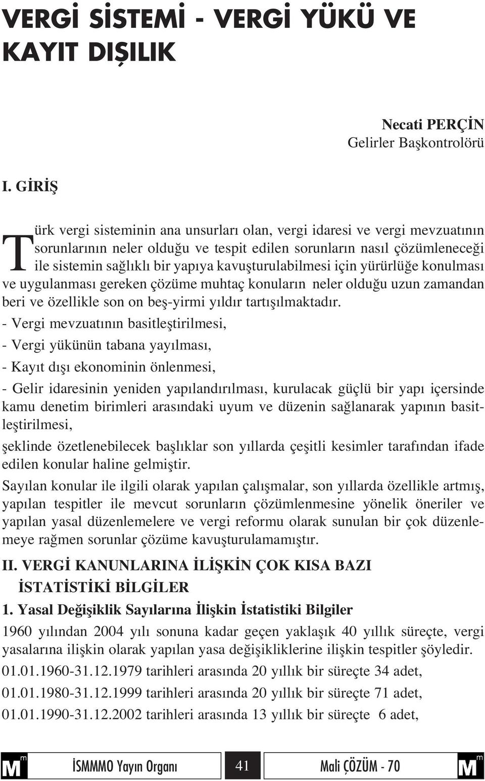 kavuflturulabilmesi için yürürlü e konulmas ve uygulanmas gereken çözüme muhtaç konular n neler oldu u uzun zamandan beri ve özellikle son on befl-yirmi y ld r tart fl lmaktad r.