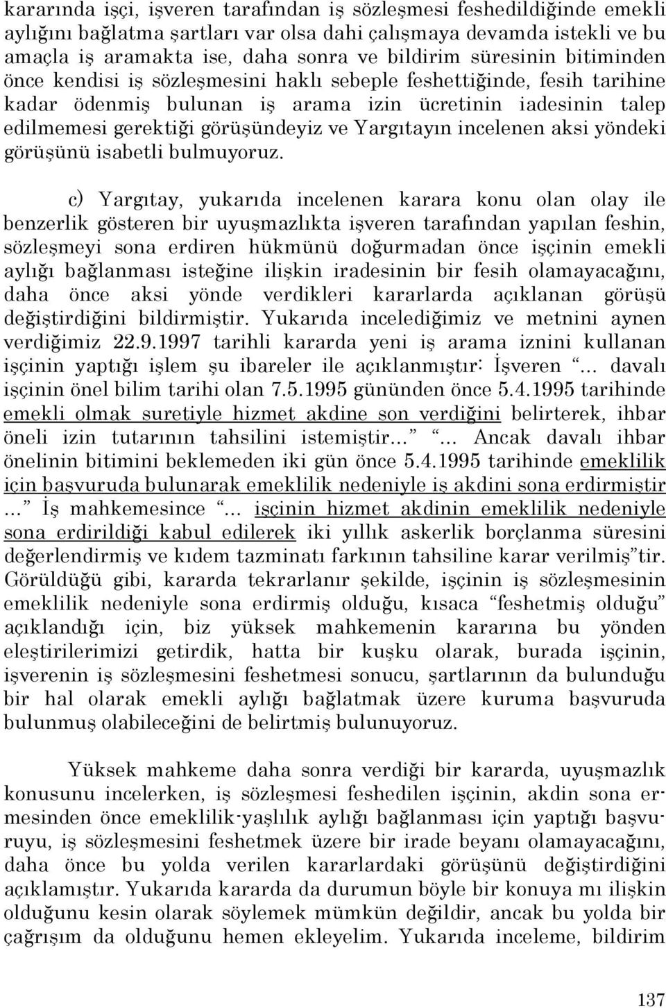 Yargıtayın incelenen aksi yöndeki görüşünü isabetli bulmuyoruz.