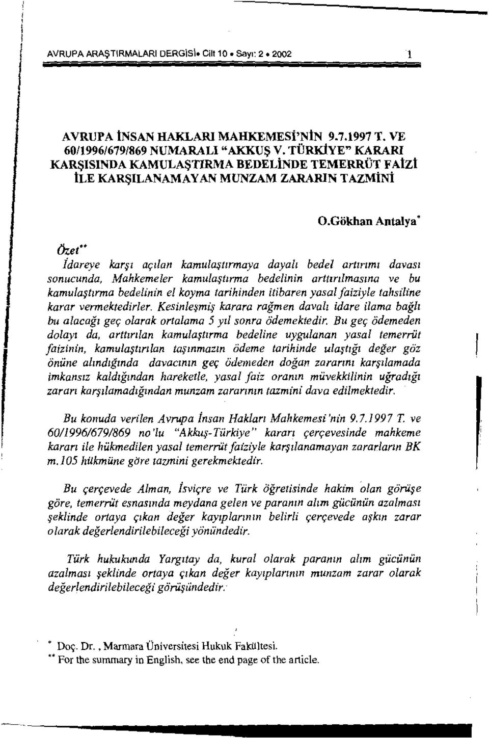 t bedel artmmz davas1 sonucunda, Mahkemeler kamu[a tirma bedelinin arttmlmasma ve bu kamula l1rma bedelinin e[ koyma tarihinden itibaren yasal faiziyle tahsiline karar vennektedirler.