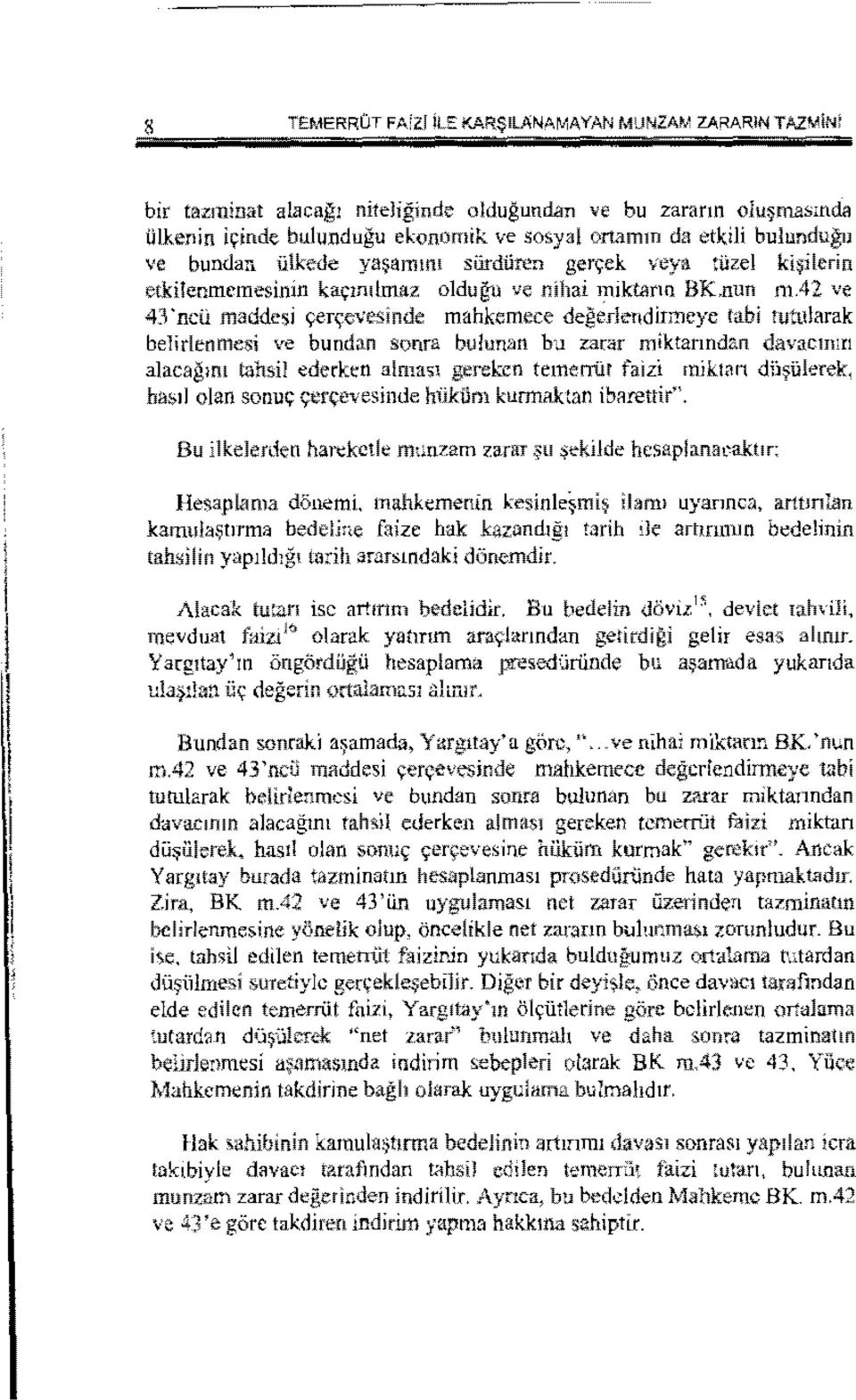 etkitenmemesinin ka~1mlmaz oldugu ve nihai miktann BK,nun m.42 ve 43'ncU maddesi 9en;evesinde mahkemece degerlendirmeye tabi tutularak belirlenmesi ve bundan sonra bu!