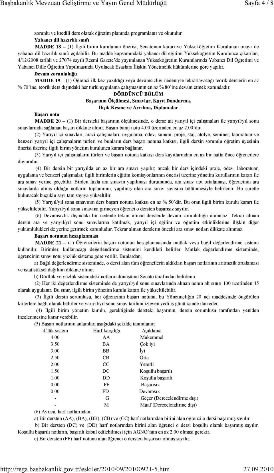 Bu madde kapsamındaki yabancı dil eğitimi Yükseköğretim Kurulunca çıkarılan, 4/12/2008 tarihli ve 27074 sayılı Resmi Gazete de yayımlanan Yükseköğretim Kurumlarında Yabancı Dil Öğretimi ve Yabancı